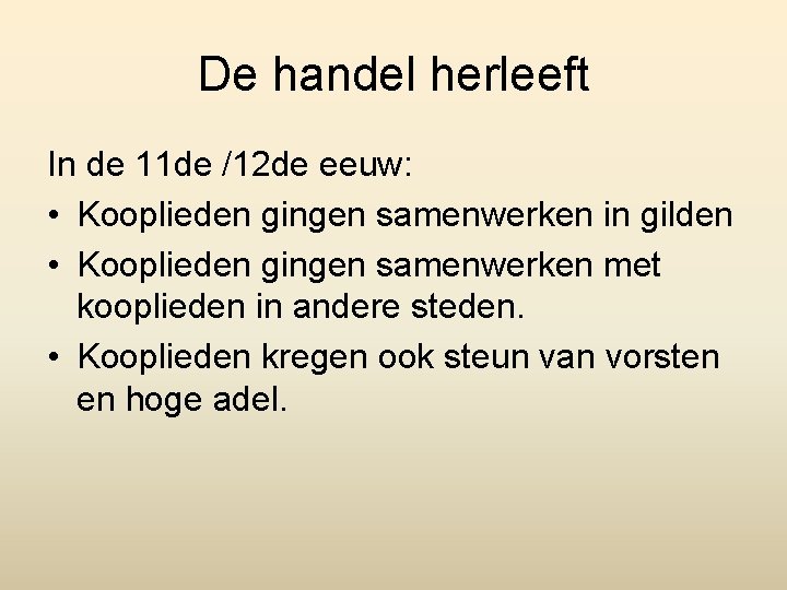 De handel herleeft In de 11 de /12 de eeuw: • Kooplieden gingen samenwerken