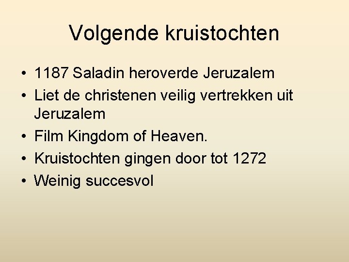 Volgende kruistochten • 1187 Saladin heroverde Jeruzalem • Liet de christenen veilig vertrekken uit