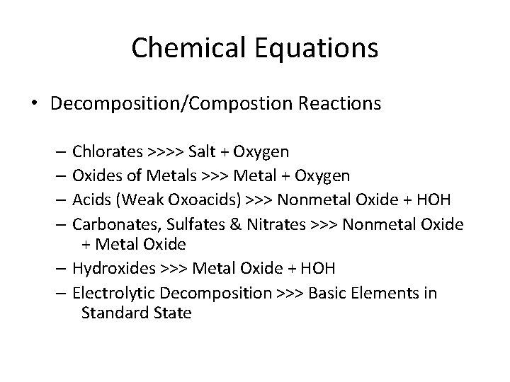 Chemical Equations • Decomposition/Compostion Reactions – Chlorates >>>> Salt + Oxygen – Oxides of