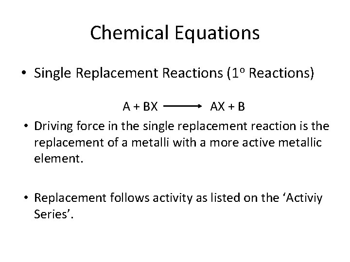 Chemical Equations • Single Replacement Reactions (1 o Reactions) A + BX AX +
