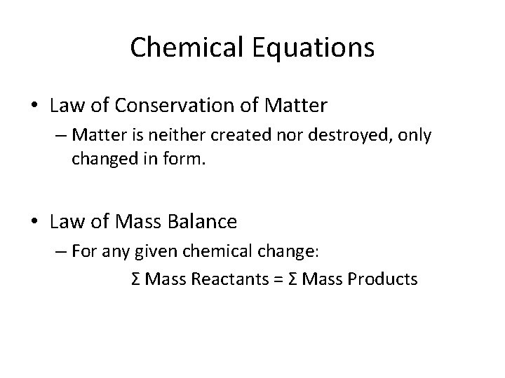 Chemical Equations • Law of Conservation of Matter – Matter is neither created nor