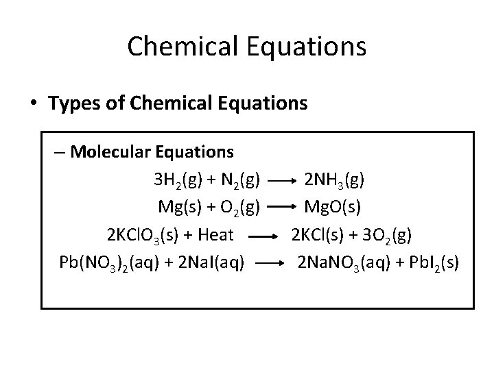 Chemical Equations • Types of Chemical Equations – Molecular Equations 3 H 2(g) +