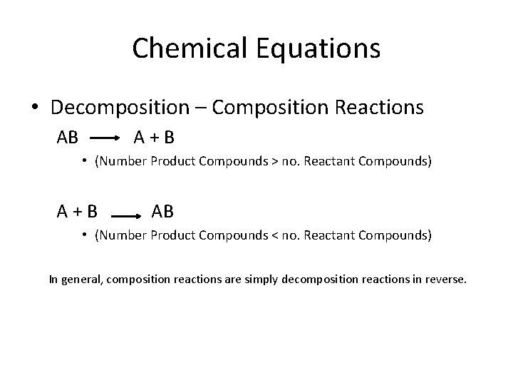 Chemical Equations • Decomposition – Composition Reactions AB A+B • (Number Product Compounds >