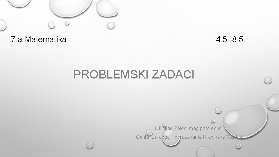 7. a Matematika 4. 5. -8. 5. PROBLEMSKI ZADACI Nikolina Zajec, mag. prim. educ.