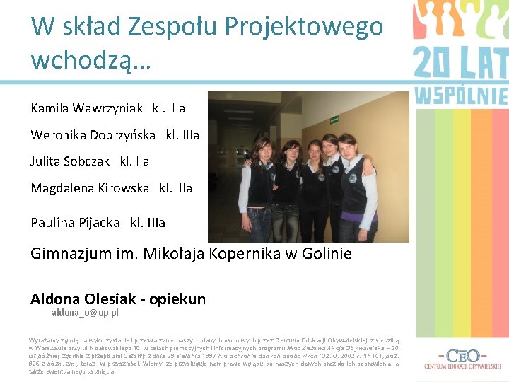 W skład Zespołu Projektowego wchodzą… Kamila Wawrzyniak kl. IIIa Weronika Dobrzyńska kl. IIIa Julita