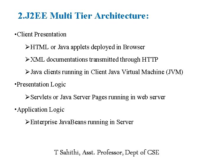 2. J 2 EE Multi Tier Architecture: • Client Presentation ØHTML or Java applets