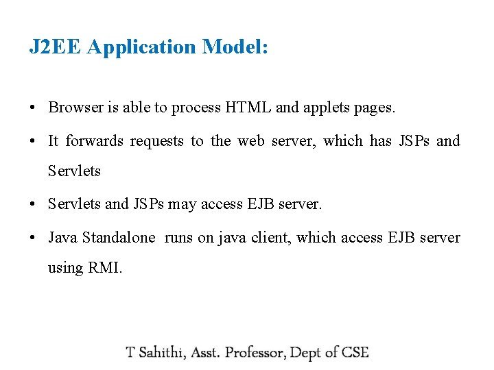 J 2 EE Application Model: • Browser is able to process HTML and applets
