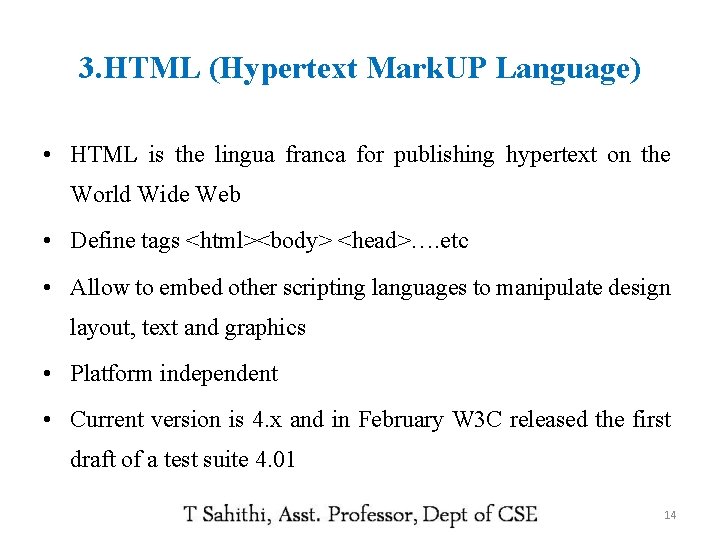 3. HTML (Hypertext Mark. UP Language) • HTML is the lingua franca for publishing