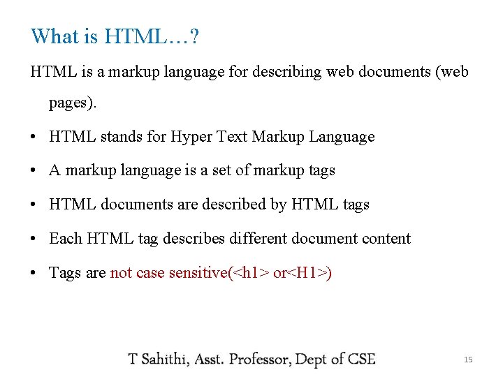 What is HTML…? HTML is a markup language for describing web documents (web pages).