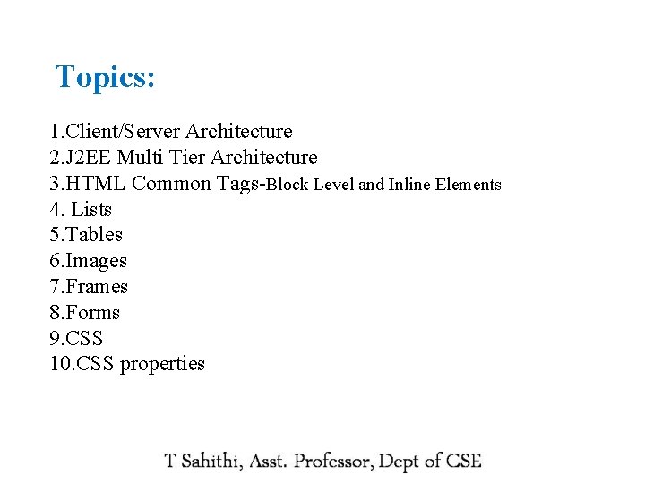 Topics: 1. Client/Server Architecture 2. J 2 EE Multi Tier Architecture 3. HTML Common