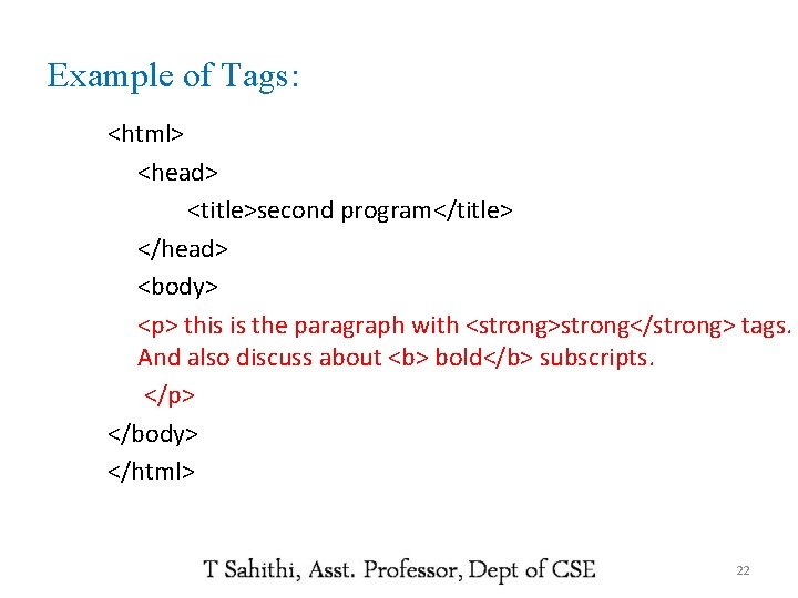 Example of Tags: <html> <head> <title>second program</title> </head> <body> <p> this is the paragraph