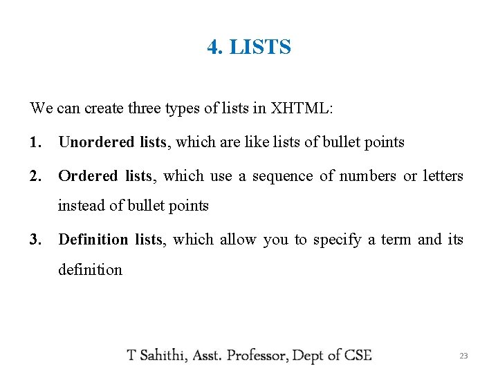 4. LISTS We can create three types of lists in XHTML: 1. Unordered lists,