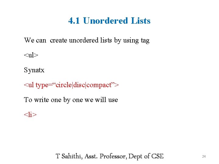 4. 1 Unordered Lists We can create unordered lists by using tag <ul> Synatx