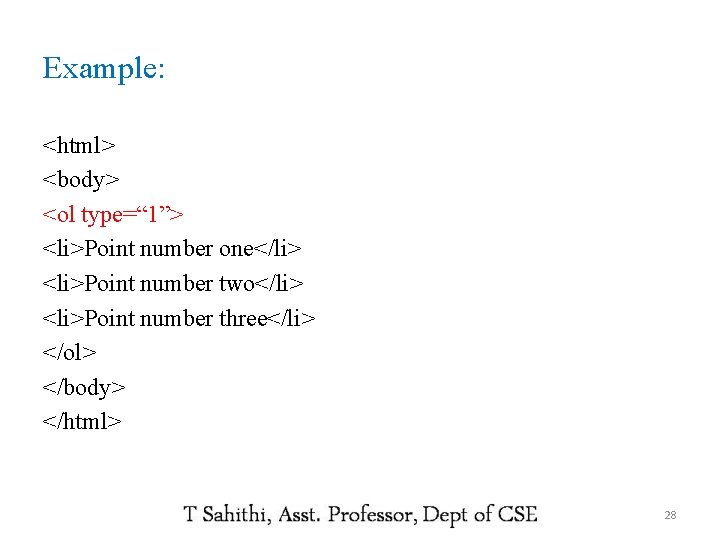 Example: <html> <body> <ol type=“ 1”> <li>Point number one</li> <li>Point number two</li> <li>Point number