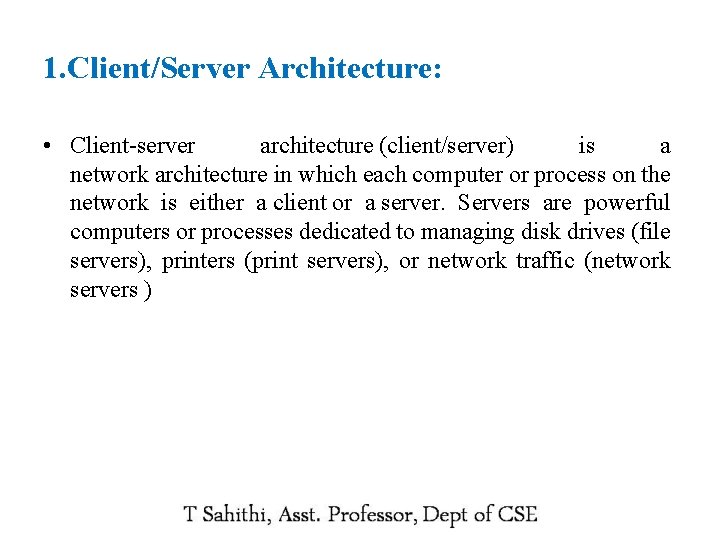 1. Client/Server Architecture: • Client-server architecture (client/server) is a network architecture in which each