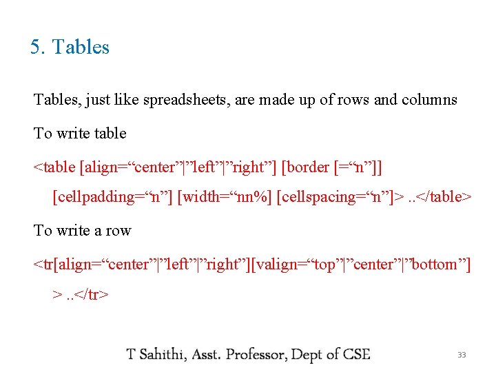 5. Tables, just like spreadsheets, are made up of rows and columns To write