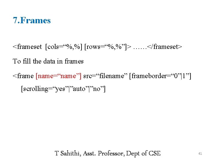 7. Frames <frameset [cols=“%, %] [rows=“%, %”]> ……</frameset> To fill the data in frames