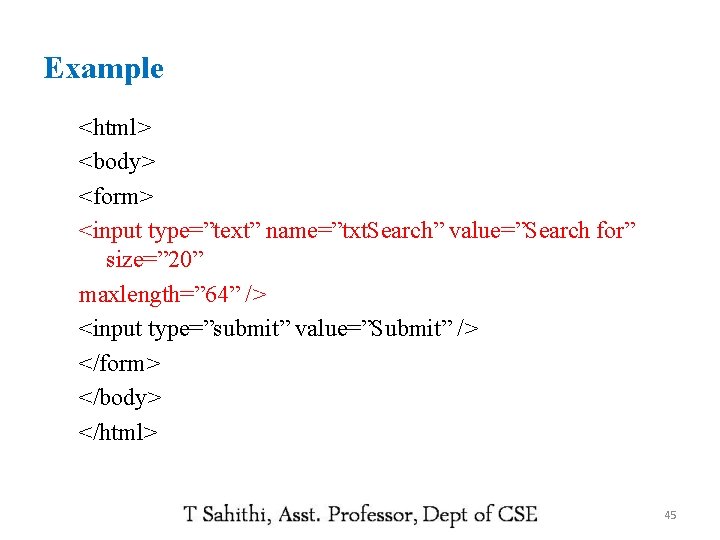 Example <html> <body> <form> <input type=”text” name=”txt. Search” value=”Search for” size=” 20” maxlength=” 64”