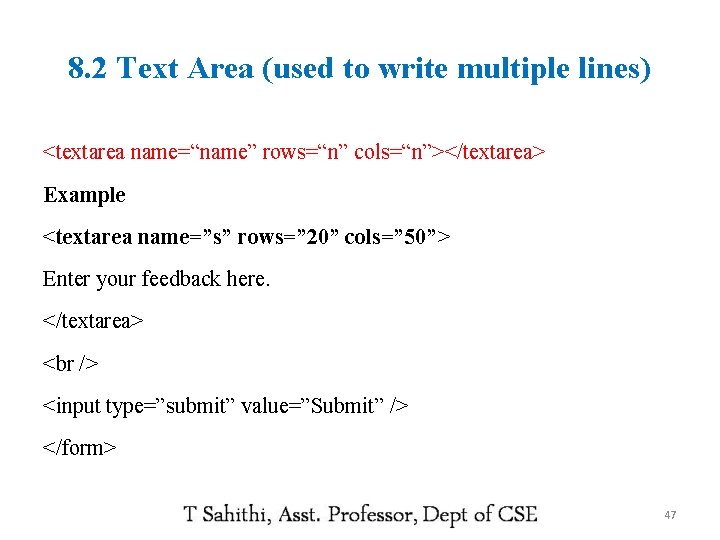 8. 2 Text Area (used to write multiple lines) <textarea name=“name” rows=“n” cols=“n”></textarea> Example