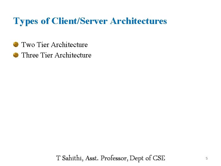 Types of Client/Server Architectures Two Tier Architecture Three Tier Architecture 5 