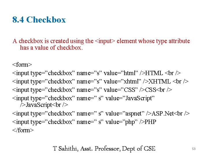 8. 4 Checkbox A checkbox is created using the <input> element whose type attribute