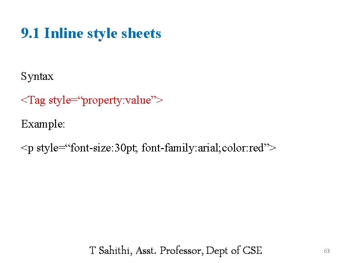 9. 1 Inline style sheets Syntax <Tag style=“property: value”> Example: <p style=“font-size: 30 pt;