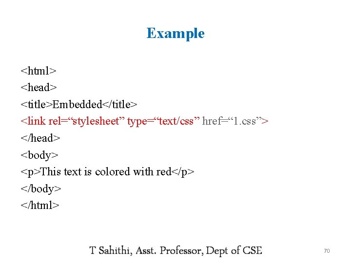 Example <html> <head> <title>Embedded</title> <link rel=“stylesheet” type=“text/css” href=“ 1. css”> </head> <body> <p>This text