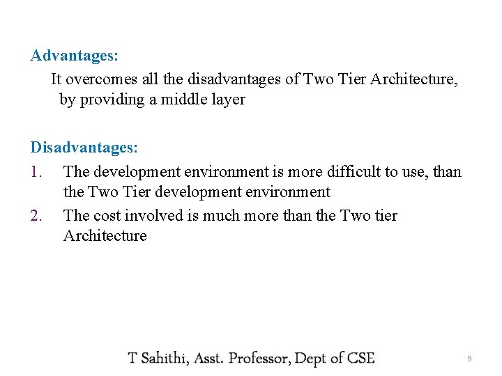 Advantages: It overcomes all the disadvantages of Two Tier Architecture, by providing a middle