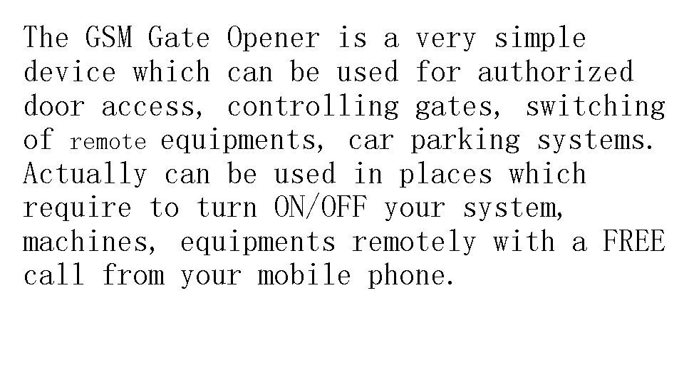 The GSM Gate Opener is a very simple device which can be used for