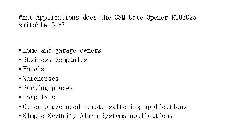 What Applications does the GSM Gate Opener RTU 5025 suitable for? • Home and