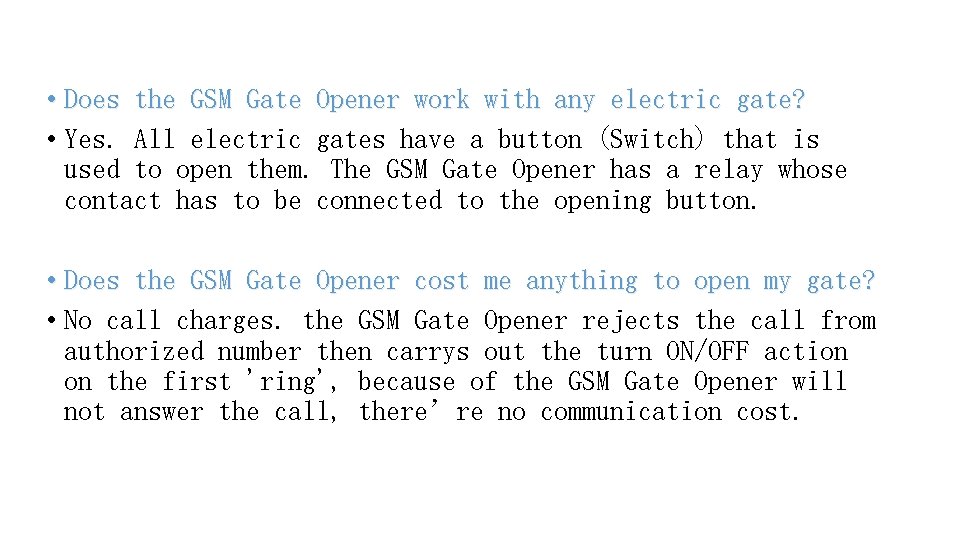  • Does the GSM Gate Opener work with any electric gate? • Yes.