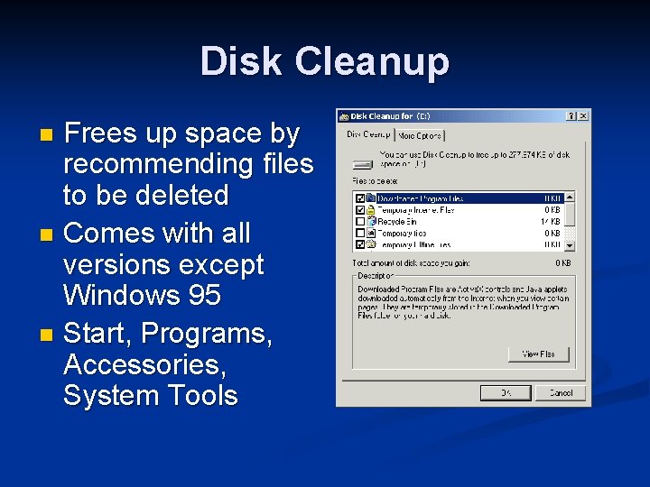 Disk Cleanup Frees up space by recommending files to be deleted n Comes with