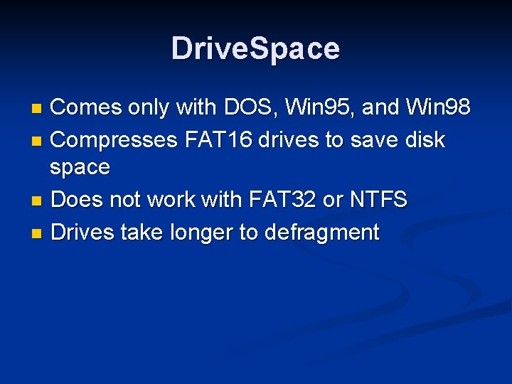 Drive. Space Comes only with DOS, Win 95, and Win 98 n Compresses FAT