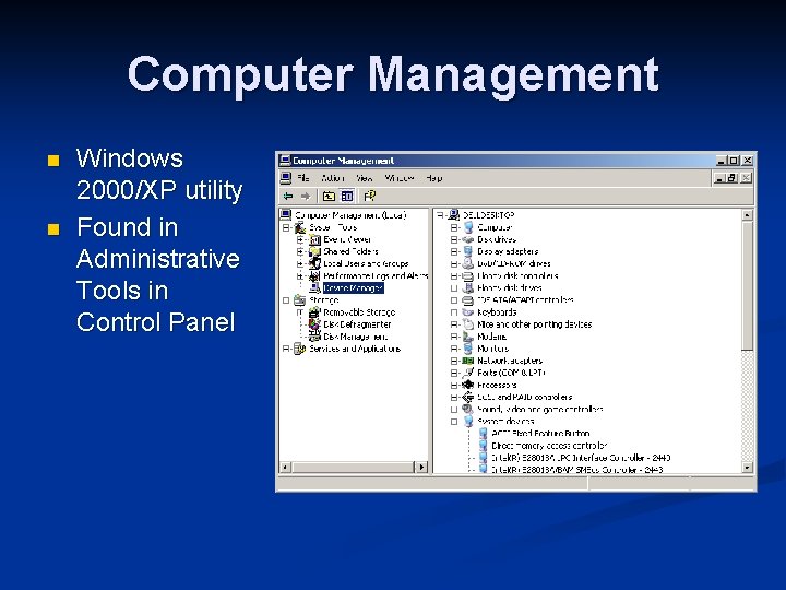 Computer Management n n Windows 2000/XP utility Found in Administrative Tools in Control Panel