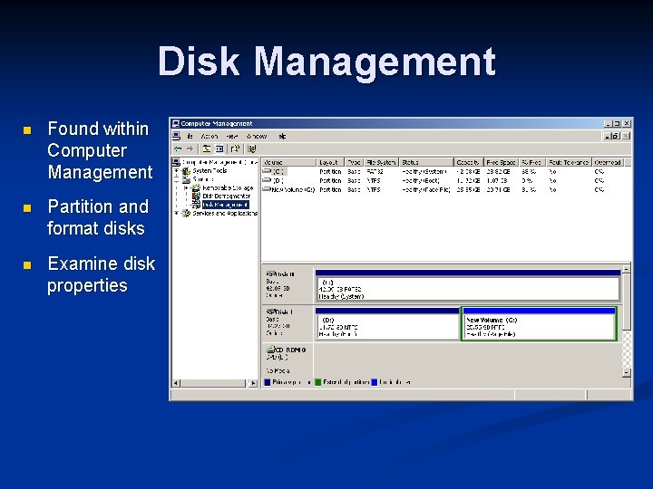 Disk Management n Found within Computer Management n Partition and format disks n Examine