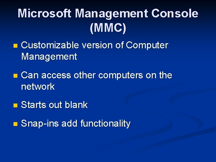 Microsoft Management Console (MMC) n Customizable version of Computer Management n Can access other