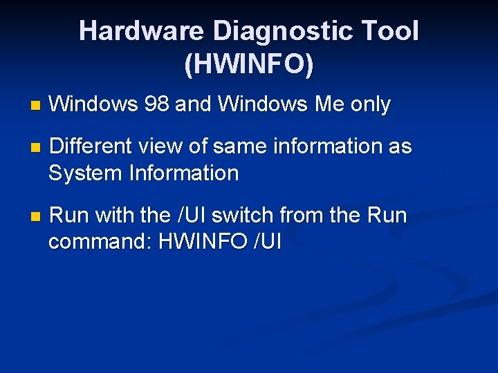 Hardware Diagnostic Tool (HWINFO) n Windows 98 and Windows Me only n Different view