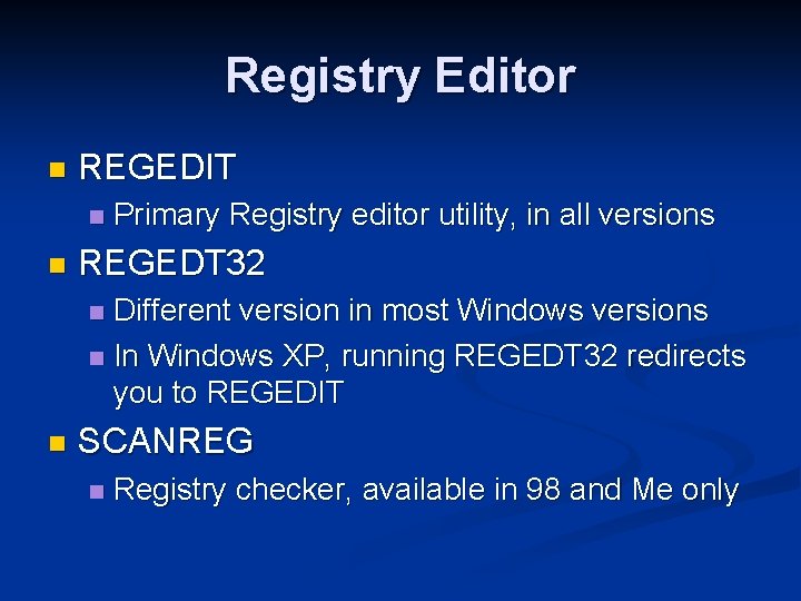 Registry Editor n REGEDIT n n Primary Registry editor utility, in all versions REGEDT