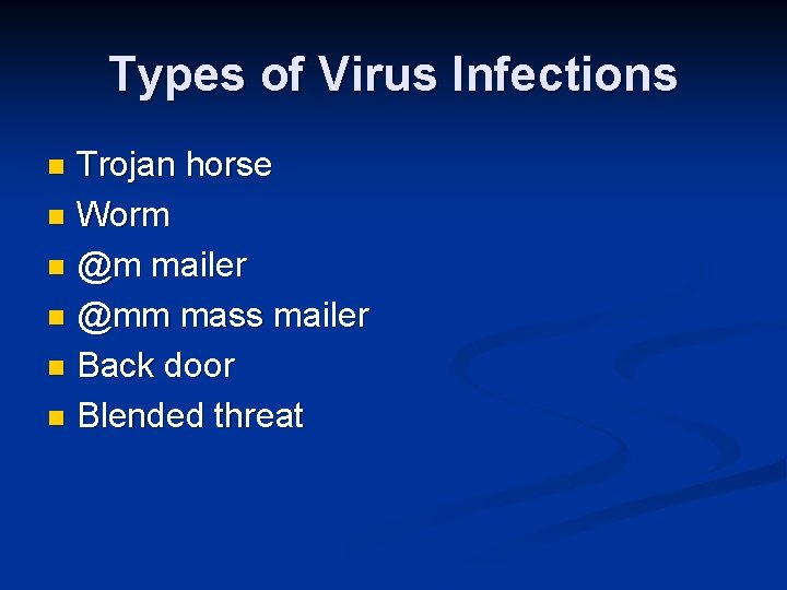 Types of Virus Infections Trojan horse n Worm n @m mailer n @mm mass