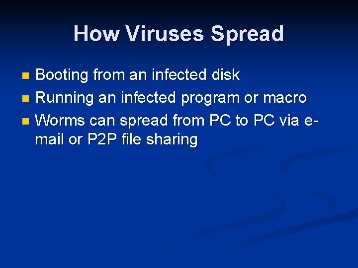 How Viruses Spread Booting from an infected disk n Running an infected program or