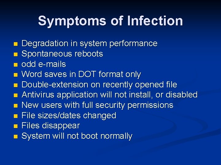 Symptoms of Infection n n Degradation in system performance Spontaneous reboots odd e-mails Word