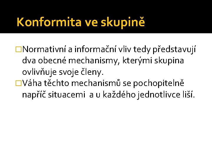 Konformita ve skupině �Normativní a informační vliv tedy představují dva obecné mechanismy, kterými skupina