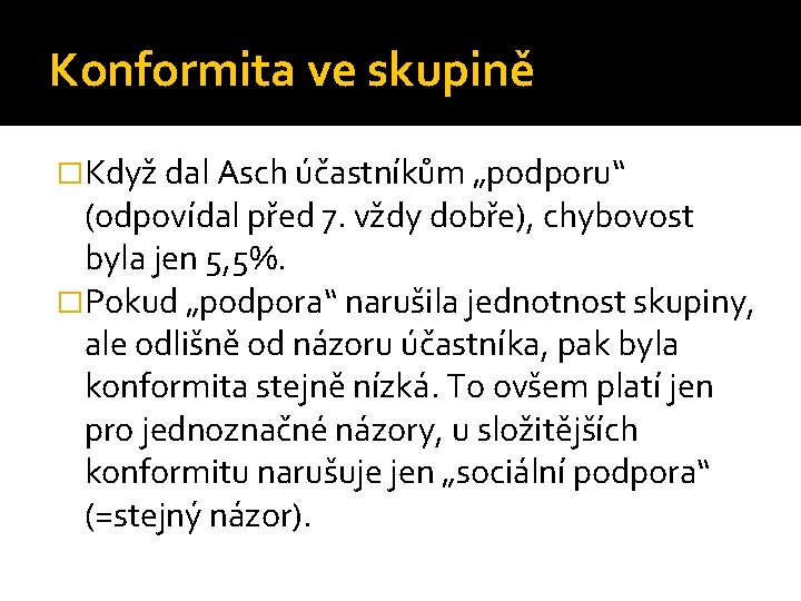 Konformita ve skupině �Když dal Asch účastníkům „podporu“ (odpovídal před 7. vždy dobře), chybovost