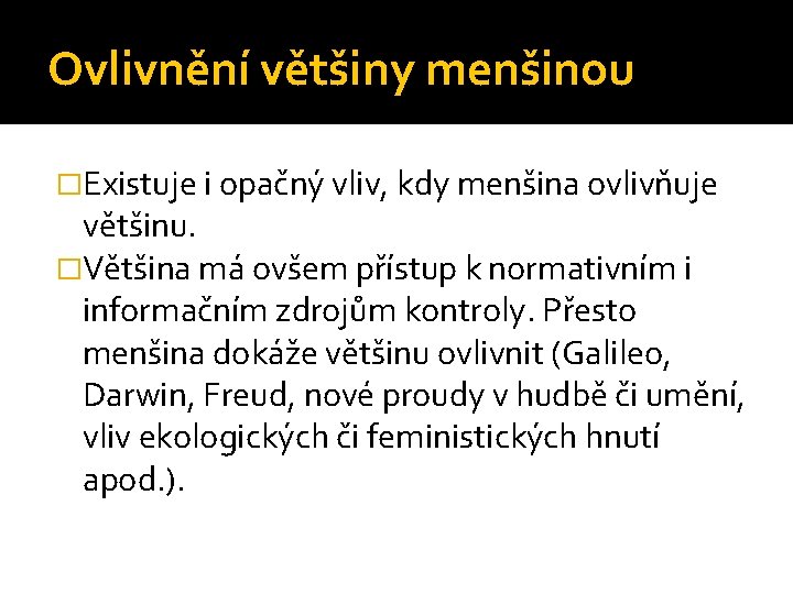 Ovlivnění většiny menšinou �Existuje i opačný vliv, kdy menšina ovlivňuje většinu. �Většina má ovšem