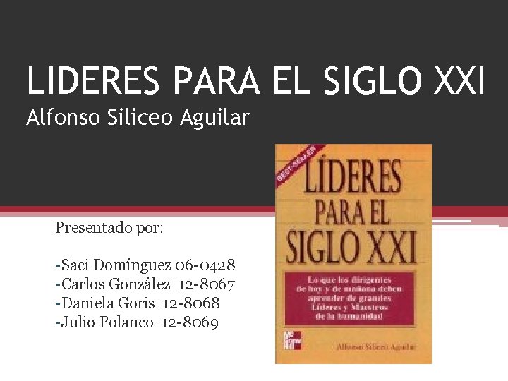 LIDERES PARA EL SIGLO XXI Alfonso Siliceo Aguilar Presentado por: -Saci Domínguez 06 -0428