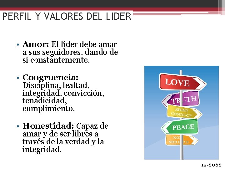 PERFIL Y VALORES DEL LIDER • Amor: El líder debe amar a sus seguidores,