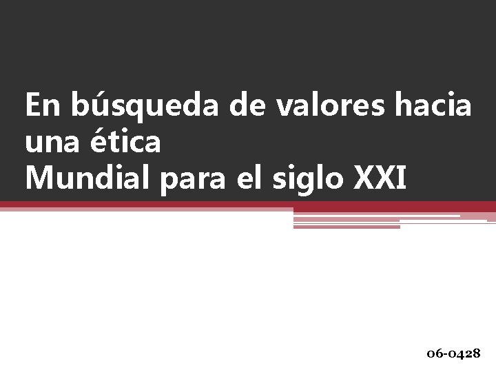 En búsqueda de valores hacia una ética Mundial para el siglo XXI 06 -0428