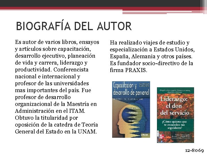 BIOGRAFÍA DEL AUTOR Es autor de varios libros, ensayos y artículos sobre capacitación, desarrollo