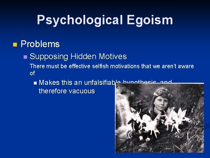 Psychological Egoism n Problems n Supposing Hidden Motives There must be effective selfish motivations