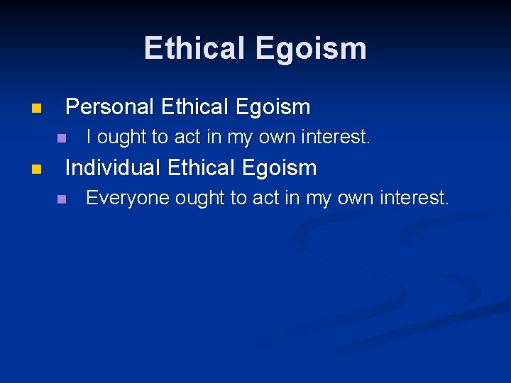 Ethical Egoism n Personal Ethical Egoism n n I ought to act in my